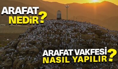 Arafat nedir? Arafat Vakfesi nasıl yapılır?