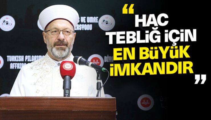 Başkan Erbaş: Hac tebliğ için en büyük imkandır