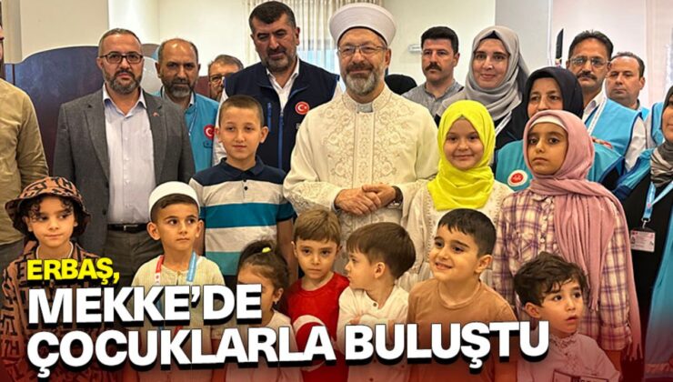 Başkan Erbaş, Mekke’de çocuklarla buluştu