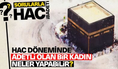 Hac döneminde adetli olan bir kadın neler yapabilir?