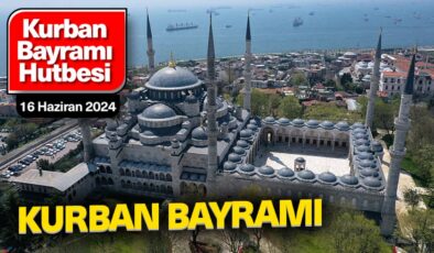 Kurban Bayramı Hutbesi – 16 Haziran 2024