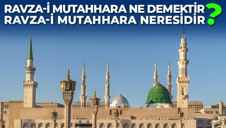 Ravza-i Mutahhara ne demektir? Ravza-i Mutahhara neresidir?