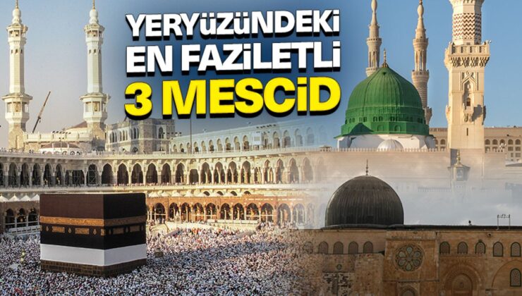 Yeryüzündeki en faziletli üç mescid