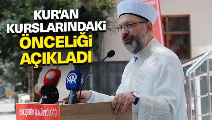 Başkan Erbaş, Kur’an kurslarındaki önceliği açıkladı