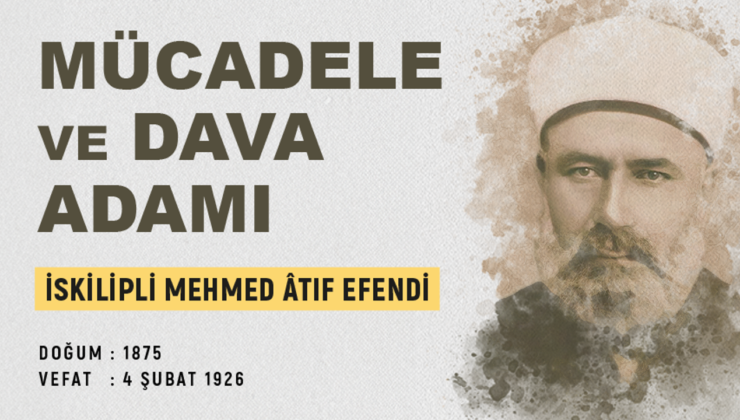 Mücadele ve Dava Adamı İskilipli Mehmed Âtıf Efendi