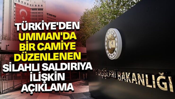 Türkiye’den Umman’da bir camiye düzenlenen silahlı saldırıya ilişkin açıklama