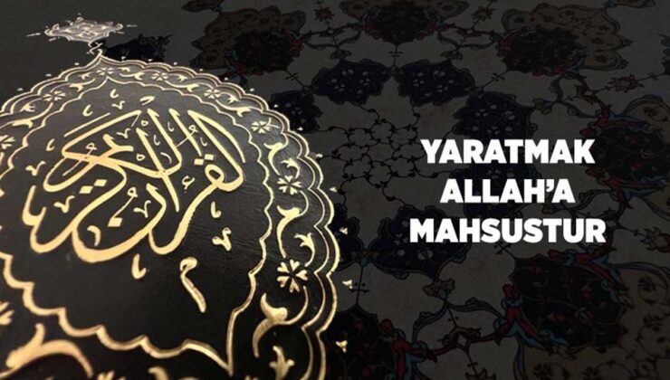 Yaratmak Allah’a Mahsustur
