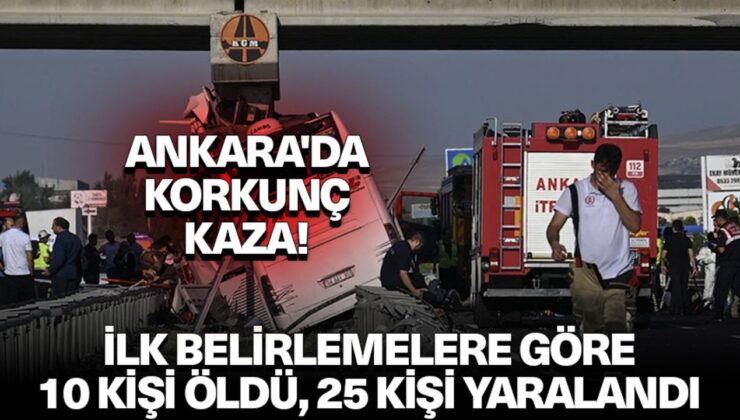 Ankara’da yolcu otobüsünün köprü ayağına çarptığı kazada ilk belirlemelere göre 10 kişi öldü, 25 kişi yaralandı