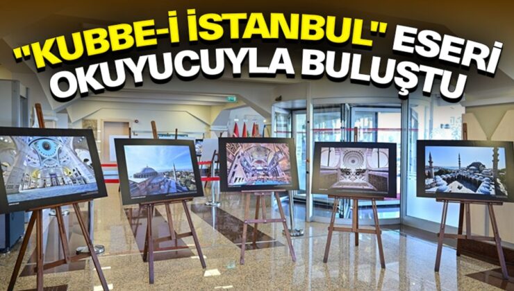 Cami kubbelerinin fotoğraflarının yer aldığı “Kubbe-i İstanbul” eseri okuyucuyla buluştu
