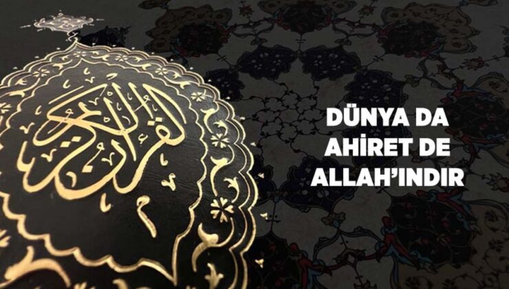 Dünya da Ahiret De Allah’ındır