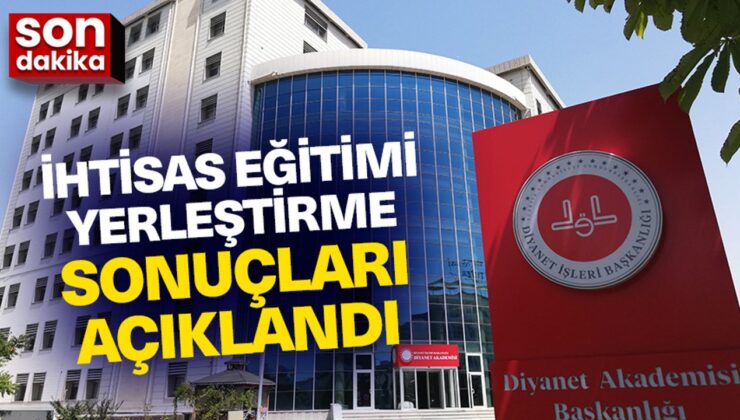 İhtisas Eğitimi Yerleştirme sonuçları açıklandı