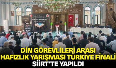 “Din Görevlileri Arası Hafızlık Yarışması Türkiye Finali” Siirt’te yapıldı