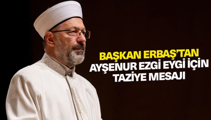Diyanet İşleri Başkanı Erbaş’tan Ayşenur Ezgi Eygi için taziye mesajı