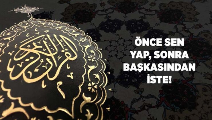 Önce Sen Yap, Sonra Başkasından İste!