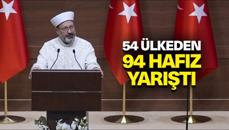 Başkan Erbaş: 54 ülkeden 94 hafız yarıştı