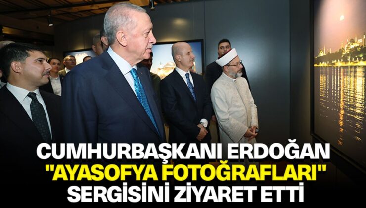 Cumhurbaşkanı Erdoğan “Ayasofya Fotoğrafları” sergisini ziyaret etti