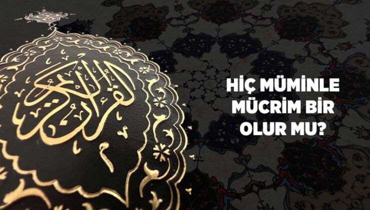 Hiç Müminle Mücrim Bir Olur Mu?
