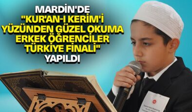 Mardin’de “Kur’an-ı Kerim’i Yüzünden Güzel Okuma Erkek Öğrenciler Türkiye Finali” yapıldı