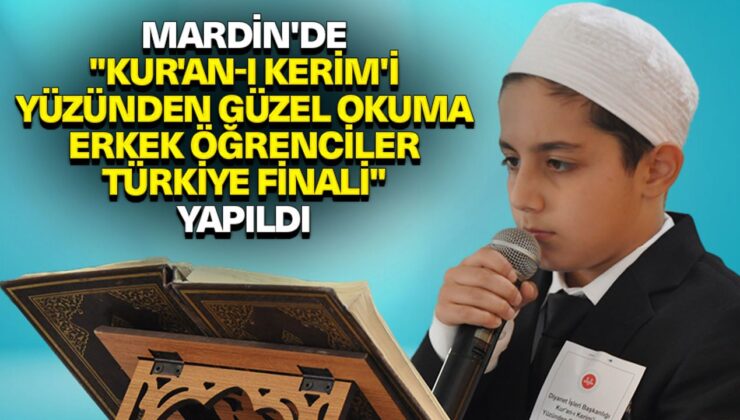 Mardin’de “Kur’an-ı Kerim’i Yüzünden Güzel Okuma Erkek Öğrenciler Türkiye Finali” yapıldı