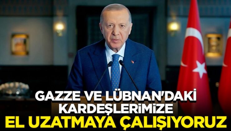 Cumhurbaşkanı Erdoğan: Gazze ve Lübnan’daki kardeşlerimize el uzatmaya çalışıyoruz