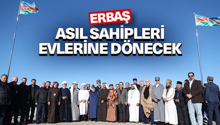 Erbaş: Asıl sahipleri evlerine dönecek