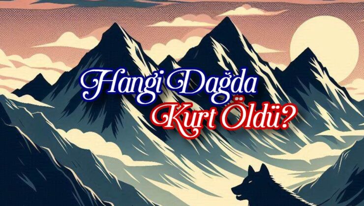 Hangi Dağda Kurt Öldü?