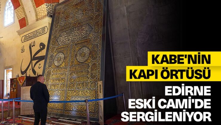 Kabe’nin kapı örtüsü Edirne Eski Cami’de sergileniyor