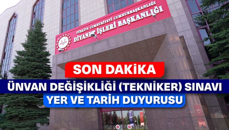 Ünvan Değişikliği (Tekniker) Sınavı Yer ve Tarih Duyurusu
