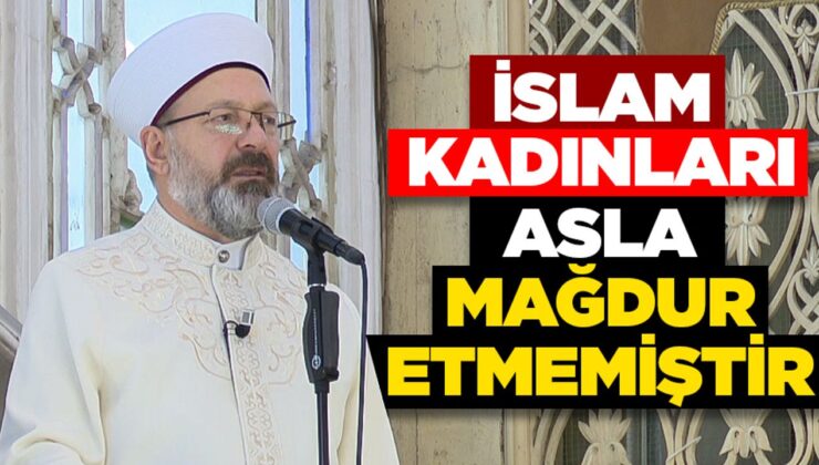 Erbaş: İslam, kadınları asla mağdur etmemiştir