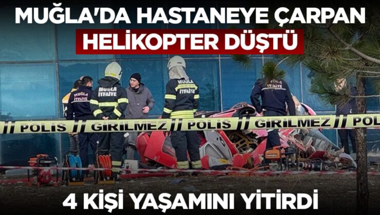 Muğla’da hastaneye çarpan helikopter düştü, 4 kişi yaşamını yitirdi