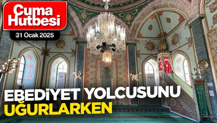 31 Ocak 2025 – Cuma Hutbesi