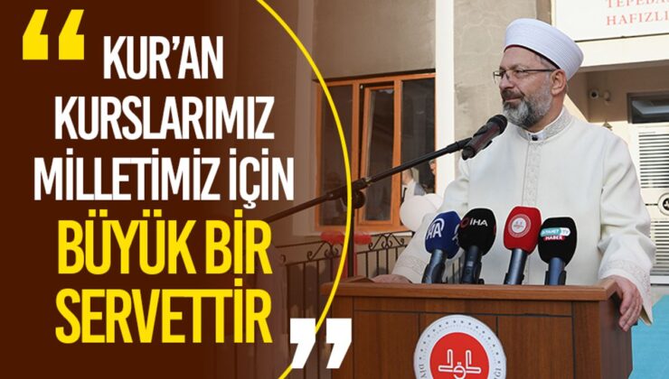 Başkan Erbaş: Kur’an kurslarımız milletimiz için büyük bir servettir