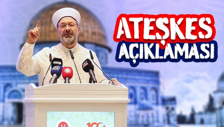 Başkan Erbaş’tan Gazze’de ateşkesin sağlanmasına ilişkin açıklama