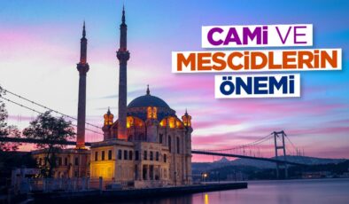 Cami ve Mescidlerin Önemi
