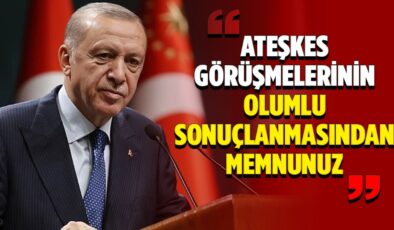 Cumhurbaşkanı Erdoğan: Ateşkes görüşmelerinin olumlu sonuçlanmasından memnunuz
