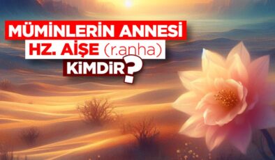 Hz. Aişe (r.anha) kimdir?