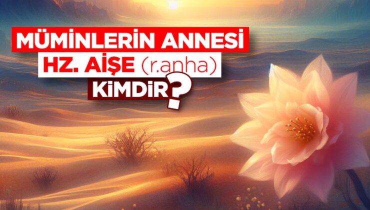 Hz. Aişe (r.anha) kimdir?