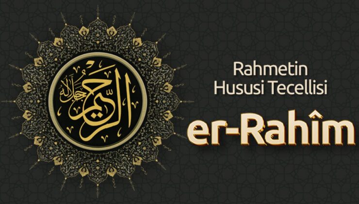 Rahmetin Hususi Tecellisi: Er-Rahîm