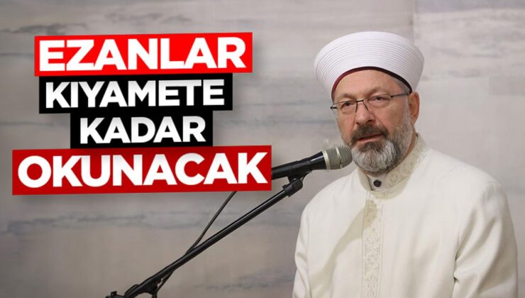 Başkan Erbaş: Ezanlar kıyamete kadar okunacak
