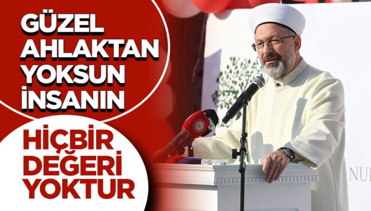 Erbaş: Güzel ahlaktan yoksun insanın hiçbir değeri yoktur