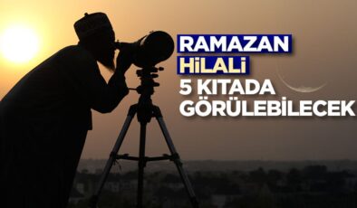 Ramazan hilali 5 kıtada görülebilecek