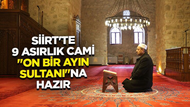 Siirt’te 9 asırlık cami “on bir ayın sultanı”na hazır