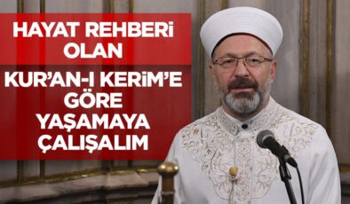 Başkan Erbaş: Hayat rehberi olan Kur’an-ı Kerim’e göre yaşamaya çalışalım