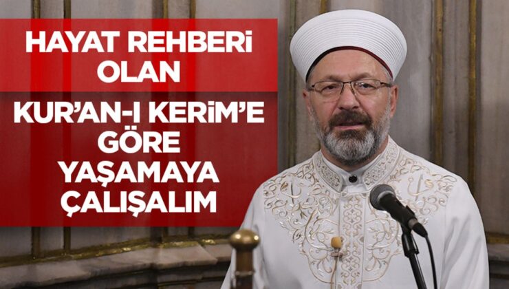 Başkan Erbaş: Hayat rehberi olan Kur’an-ı Kerim’e göre yaşamaya çalışalım