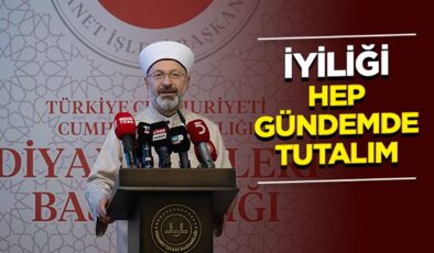 Başkan Erbaş: İyiliği hep gündemde tutalım