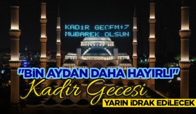 “Bin aydan daha hayırlı” Kadir Gecesi yarın idrak edilecek