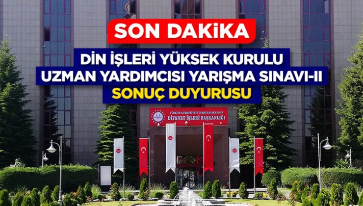 Din İşleri Yüksek Kurulu Uzman Yardımcısı Yarışma Sınavı-II (Yazılı) Sonuç Duyurusu
