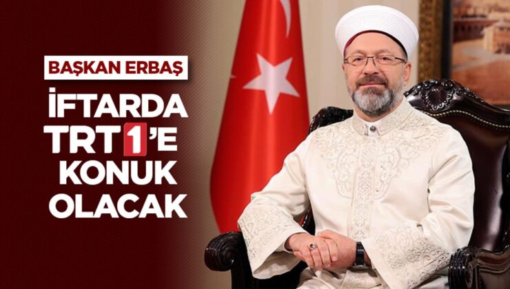 Diyanet İşleri Başkanı Erbaş, iftarda TRT 1’e konuk olacak