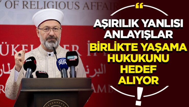 Erbaş: Aşırılık yanlısı anlayışlar, birlikte yaşama hukukunu hedef alıyor