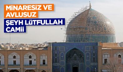 İran’da Minaresiz ve Avlusuz Cami: Şeyh Lütfullah Camii